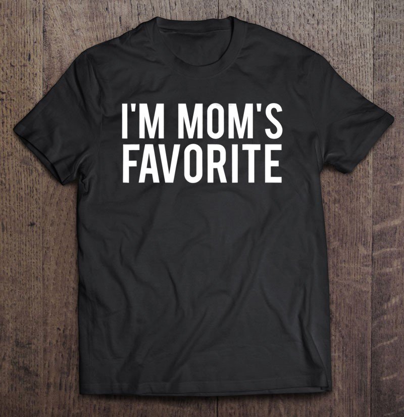 Tadostore I'm Mom's Favorite Funny Sarcastic Humor Gift Tee Shirt