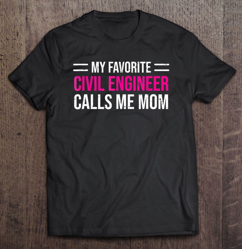 Tadostore My Favorite Civil Engineer Calls Me Mom Cute Mother Tee Shirt