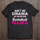 Tadostore Funny Ain't No Drama Loud Proud Basketball Mom Tee Shirt