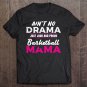 Tadostore Funny Ain't No Drama Loud Proud Basketball Mom Tee Shirt