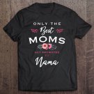 Tadostore Nama Gift Only The Best Moms Get Promoted To Flower Zip Tee Shirt