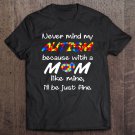 Tadostore Never Mind My Autism Because With A Mom Like Mine I'll Be Just Fine Tee Shirt