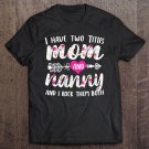 Tadostore I Have Two Titles Mom And Nanny And I Rock Them Both Tee Shirt
