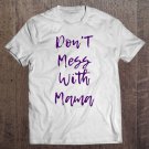 Tadostore Don't Mess With Mama - Funny And Cute Mother's Day Gift Tee Shirt