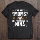 Tadostore The Best Moms Get Promoted To Nina Shirt New Nina Tee Shirt