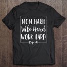 Tadostore Mom Hard Wife Hard Work Hard Repeat - Parenting Mother Quote Tee Shirt