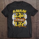 Tadostore Mawmaw Life Is The Best Life Cute Mawmaw Mothers Day Tee Shirt