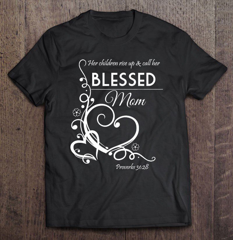 Tadostore Blessed Mom Proverbs 3128 Christian Gift For Mother Tee Shirt