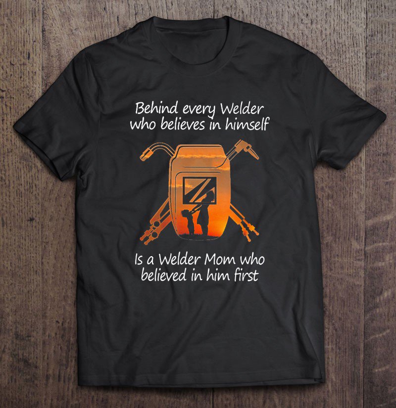Tadostore Behind Every Welder Himself Is A Welder Mom Tee Shirt