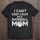 Tadostore I Can't Keep Calm I'm A Baseball Mom Tee Shirt