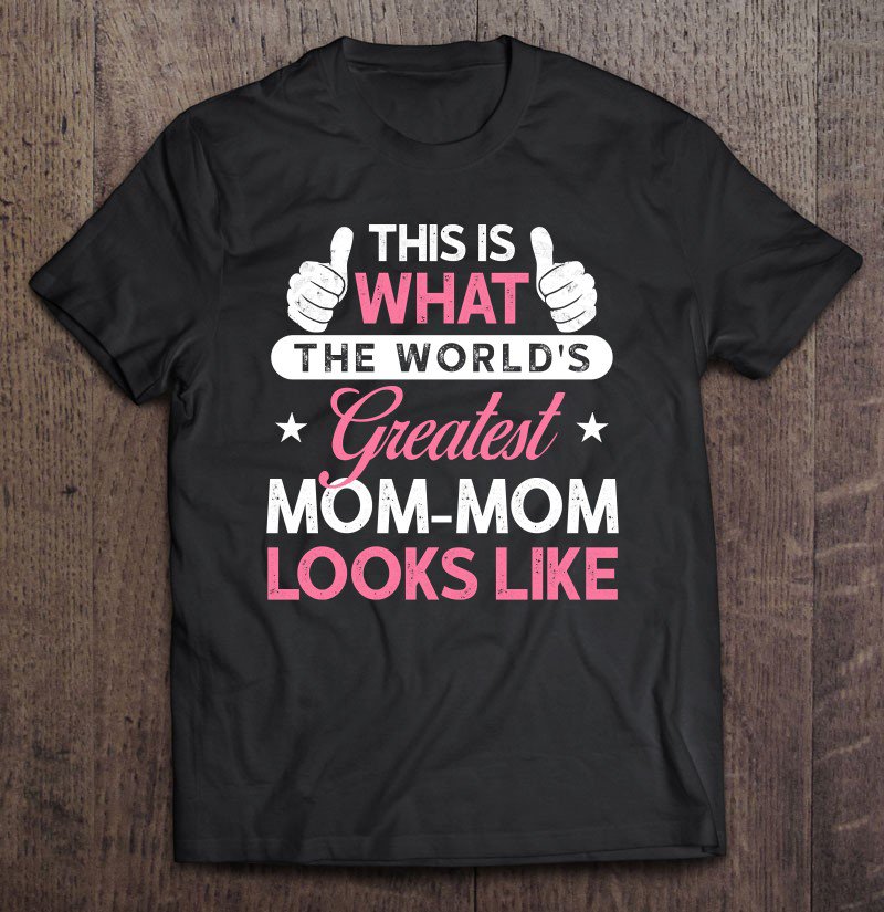 Tadostore Mom-Mom Gift World's Greatest Mom-Mom Tee Shirt