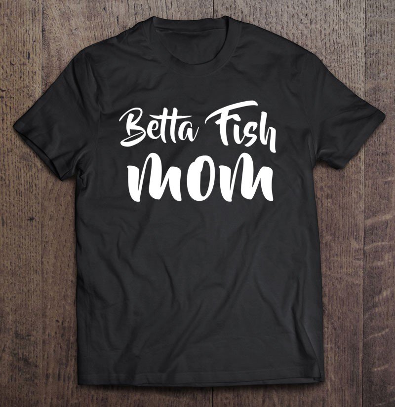 Tadostore Beta Betta Fish Mom Shirt Cute Pet Mother Gift For Girls Tee Shirt