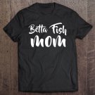 Tadostore Beta Betta Fish Mom Shirt Cute Pet Mother Gift For Girls Tee Shirt