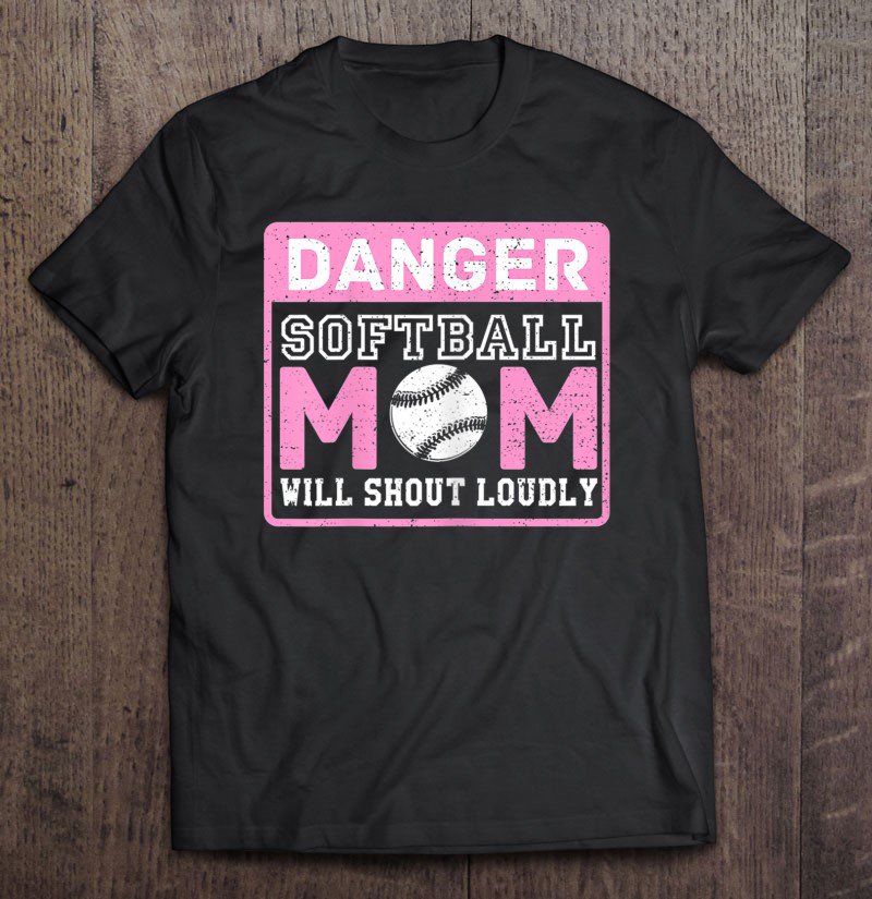Tadostore Cute & Funny Danger Softball Mom Will Shout Loudly Tee Shirt