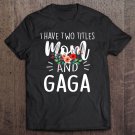Tadostore I Have Two Titles Mom And Gaga I Rock Them Both Floral Tee Shirt