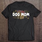Tadostore Hilarious Fun Unique Being A Dog Mom Is Ruff Tee Shirt