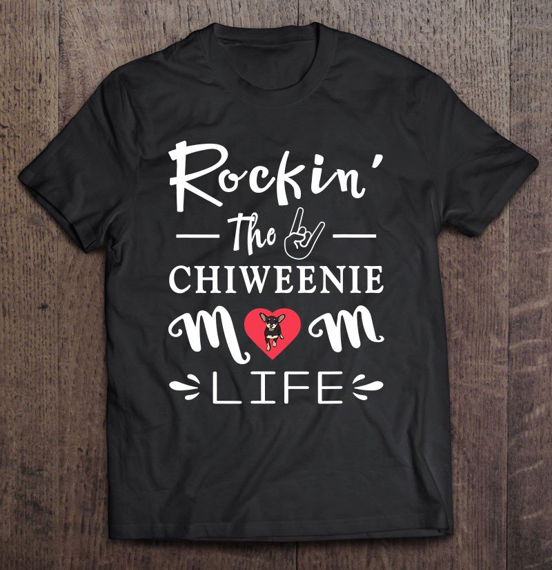 Tadostore Rockin' Life Chiweenie Mom Tshirt Chiweenie Dog Owner Gifts Tee Shirt