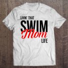 Tadostore Swim Mom Shirt - Livin That Swim Life Tee Shirt