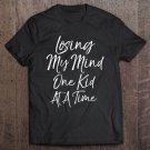 Tadostore Womens Funny Mother's Day Gift Losing My Mind One Kid At A Time Tee Shirt