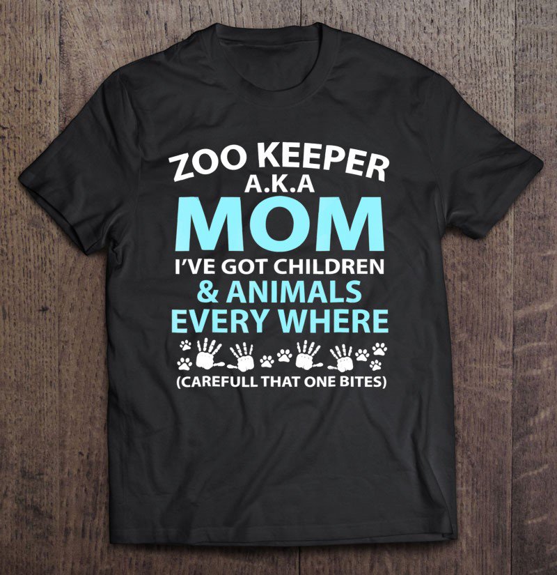Tadostore Zoo Keeper A.K.A Mom I've Got Children & Animals Every Where Tee Shirt