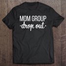 Tadostore Womens Mom Group Drop Out Funny Mothers Day Mom Life Tee Shirt