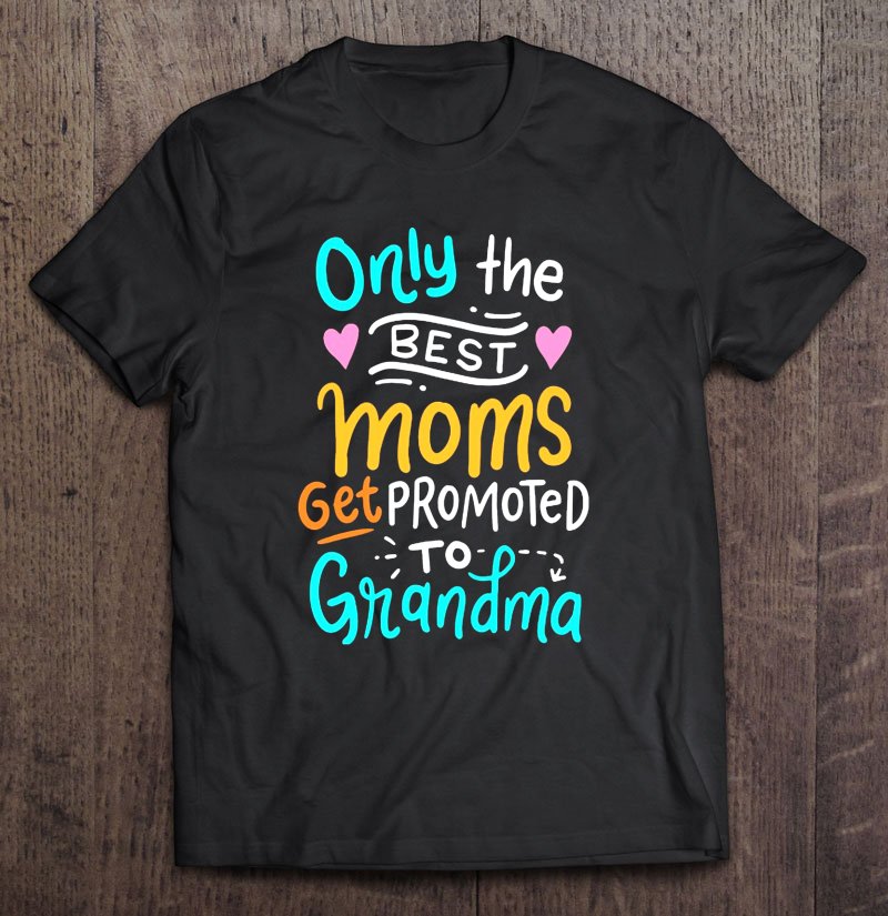 Tadostore Only The Best Moms Get Promoted To Grandma Version 2 Tee Shirt