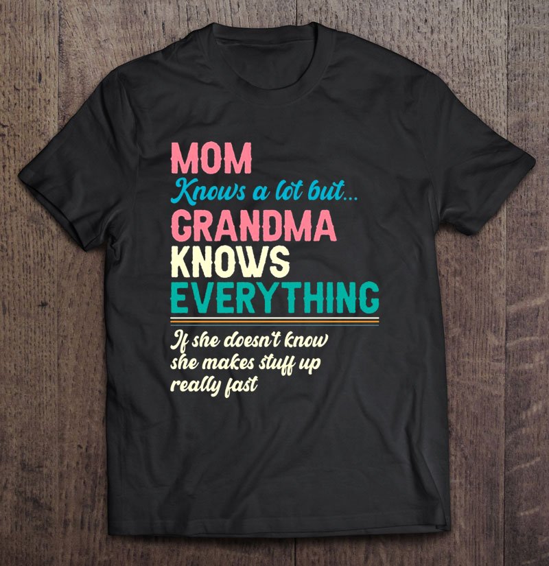 Tadostore Mom Know A Lot But Grandma Knows Everything Black Version Tee Shirt