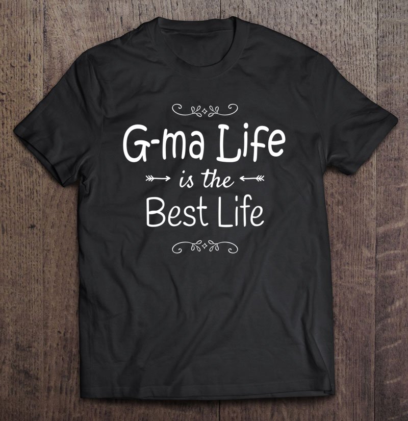Tadostore G-Ma Life Is The Best Life Print For G-Ma Grandma Gifts Tee Shirt