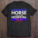Tadostore Horse Out Of The Hospital 2020 Funny Campaign Humor Tee Shirt