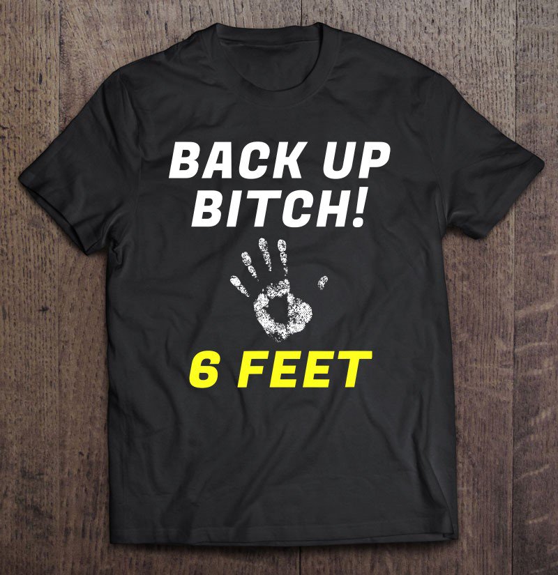 Tadostore Back Up Bitch 6 Feet Funny Social Distancing Tee Shirt