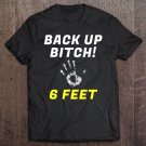 Tadostore Back Up Bitch 6 Feet Funny Social Distancing Tee Shirt