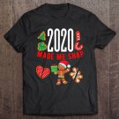 Tadostore 2020 Made Me Snap Christmas Gingerbread Xmas Ugly Sweater Tee Shirt