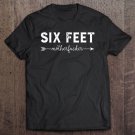 Tadostore Six Feet Mother 6 Feet Motherfucker Adult Social Distancing Tee Shirt