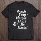 Tadostore Wash Your Hands (And Don't Be Racist!) Tee Shirt