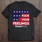 Tadostore Re-Elect That Mf'er Fuck Your Feelings Pullover Tee Shirt