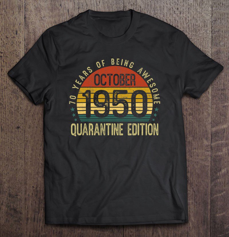 Tadostore October 1950 Quarantine Edition 70Th Birthday 70 Years Old Tee Shirt