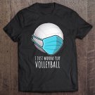 Tadostore Funny Volleyball Shirts Gifts I Just Wanna Play Volleyball Tee Shirt