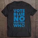 Tadostore Vote Blue No Matter Who - Funny Democrat Election Quote Tee Shirt
