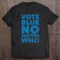 Tadostore Vote Blue No Matter Who - Funny Democrat Election Quote Tee Shirt