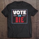 Tadostore Us Political Election 2020 Shirt Trump Biden Vote Or Die Tee Shirt