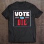 Tadostore Us Political Election 2020 Shirt Trump Biden Vote Or Die Tee Shirt