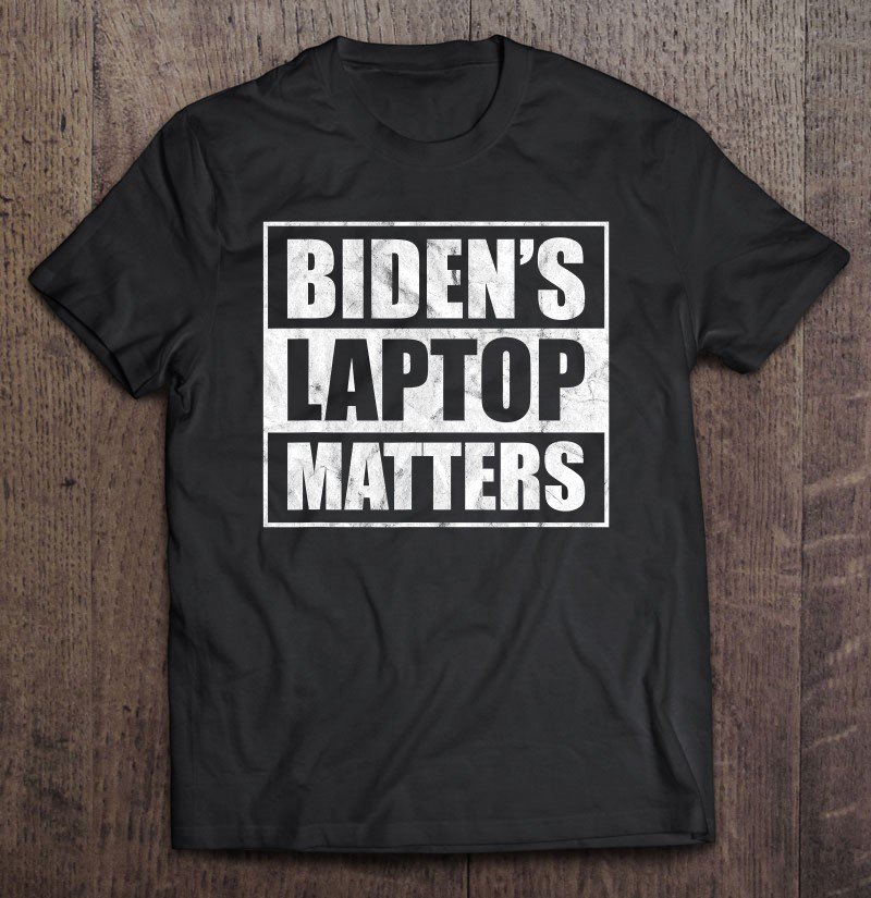 Tadostore Biden's Laptop Matters Funny Anti Democrat Pro Trump 2020 Tee Shirt