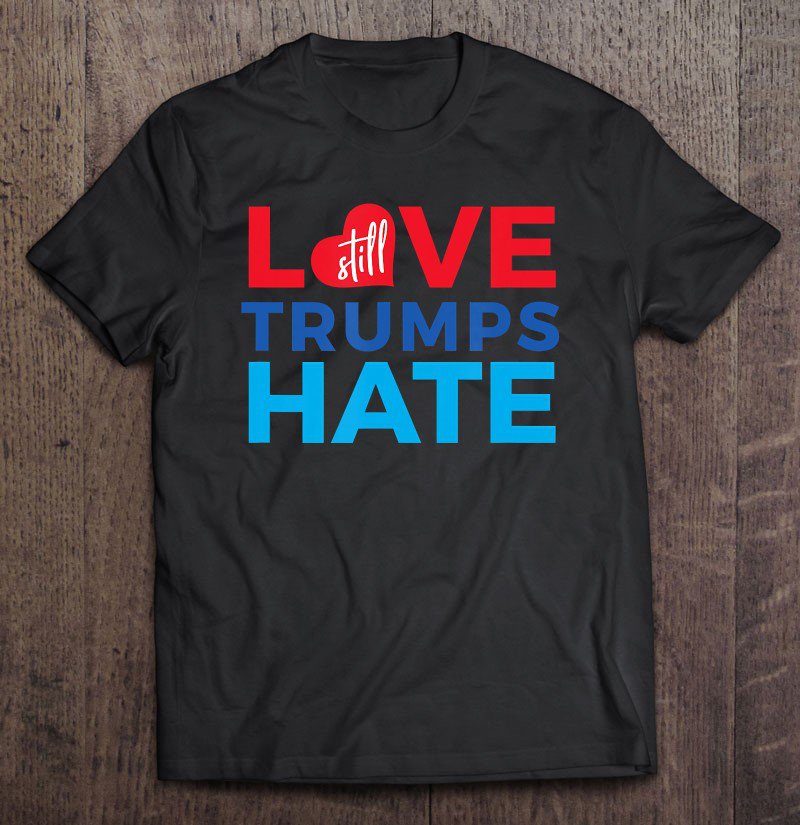 Tadostore Love Still Trumps Hate Tee Shirt