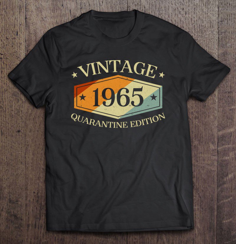 Tadostore 55 Years Old 55Th Birthday Gift 1965 Quarantine Edition Tee Shirt