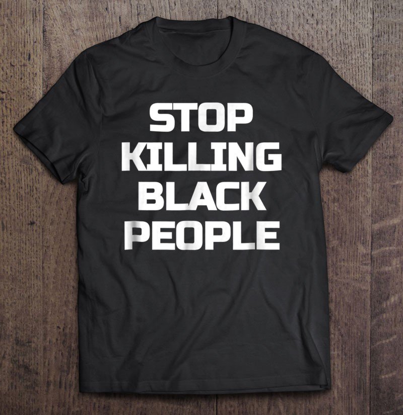 Tadostore Stop Killing Black People Tee Shirt