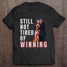Tadostore Still Not Tired Of Winning Pro Trump 2020 Conservative Tee Shirt