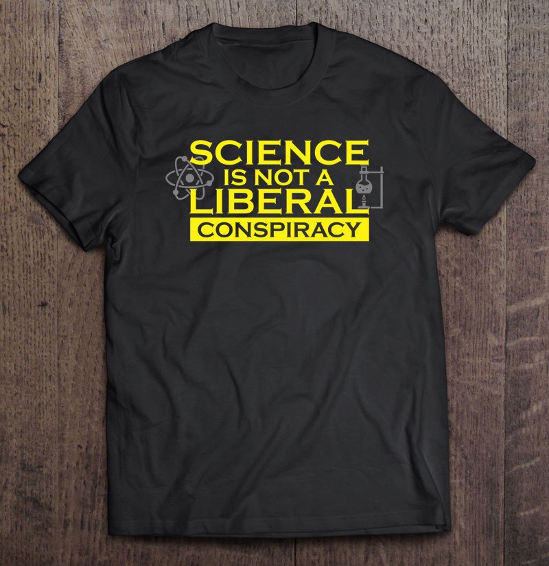 Tadostore Science Is Not A Liberal Conspiracy Anti Trump Dump Trump Pullover Tee Shirt