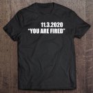 Tadostore 11.3.2020 You Are Fired November Third Election Tee Shirt
