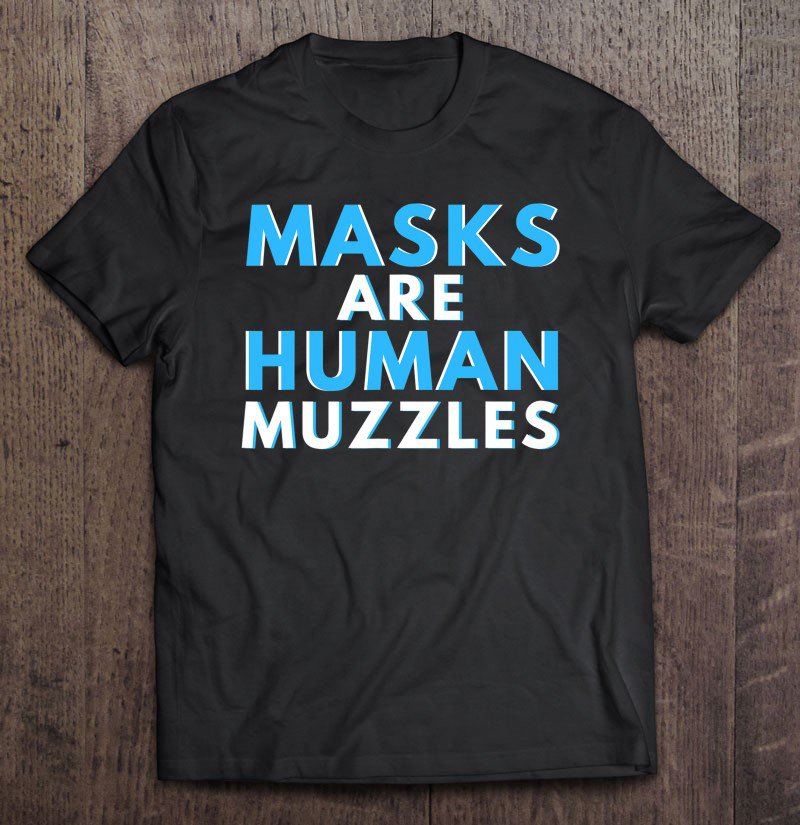 Tadostore Masks Are Human Muzzles - Anti Lockdown Face Mask Conspiracy Tee Shirt