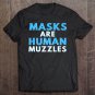 Tadostore Masks Are Human Muzzles - Anti Lockdown Face Mask Conspiracy Tee Shirt
